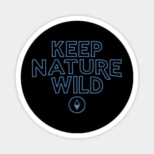 keep nature wild Magnet